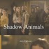 『シャドウアニマルズ』（Shadow Animals）