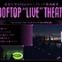 「ROOFTOP “LIVE” THEATER」