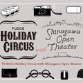 「FUDGE Holiday Circus with Shinagawa Open Theater」