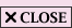 CLOSE